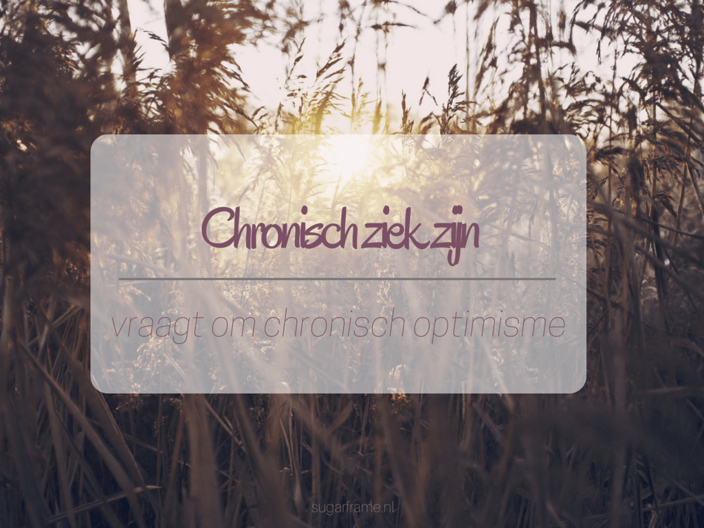 chronisch ziek zijn vraagt om chronisch optimisme